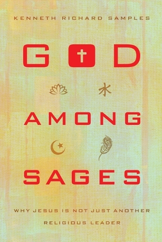 God among Sages  Why Jesus Is Not Just Another Religious Leader