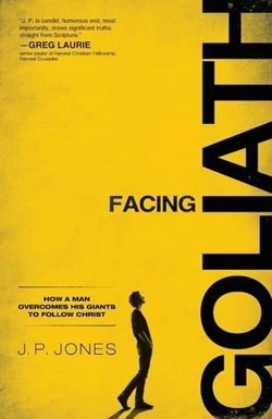 Facing Goliath - How a Man Overcomes His Giants to Follow Christ