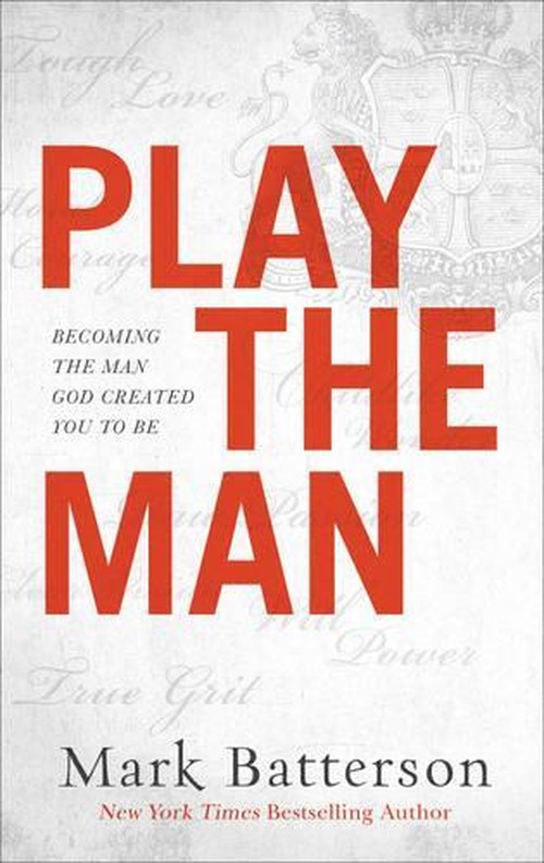 Play the Man Becoming the Man God Created You to Be