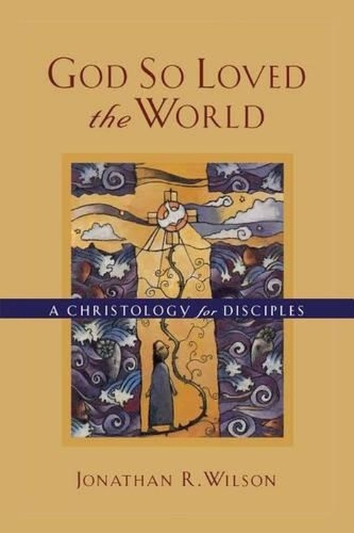 God So Loved the World A Christology for Disciples