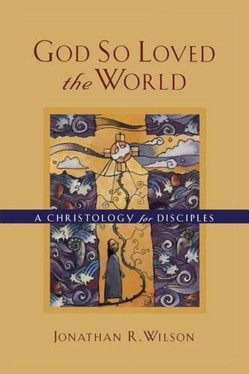 God So Loved the World  A Christology for Disciples