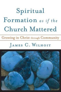 Spiritual Formation as if the Church Mattered  Growing in Christ through Community