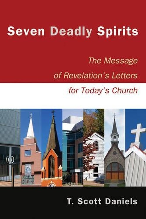 Seven Deadly Spirits – The Message of Revelation`s Letters for Today`s Church