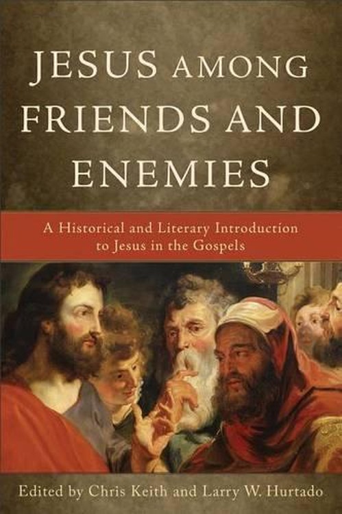Jesus among Friends and Enemies A Historical and Literary Introduction to Jesus in the Gospels