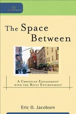 The Space Between  A Christian Engagement with the Built Environment