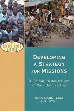 Developing a Strategy for Missions  A Biblical, Historical, and Cultural Introduction