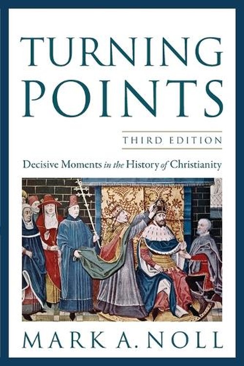 Turning Points  Decisive Moments in the History of Christianity