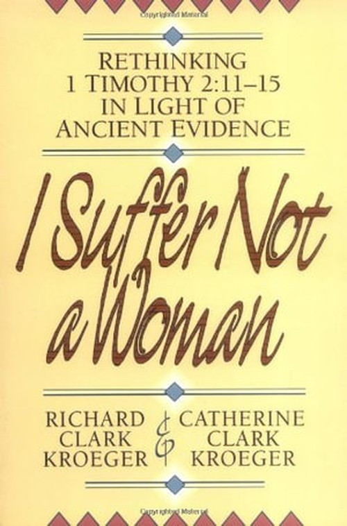 I Suffer Not a Woman Rethinking I Timothy 2:1115 in Light of Ancient Evidence