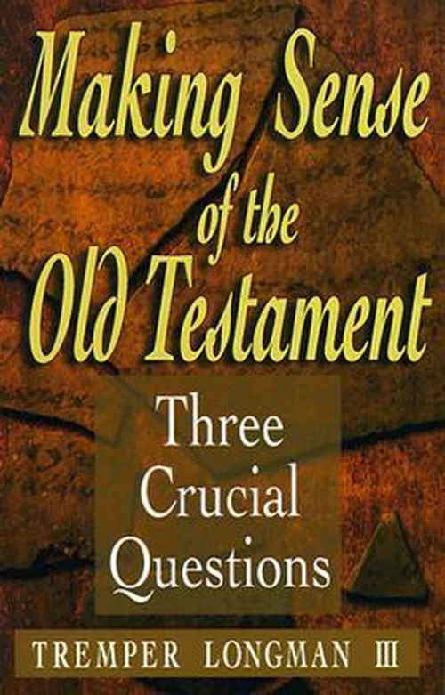 Making Sense of the Old Testament Three Crucial Questions