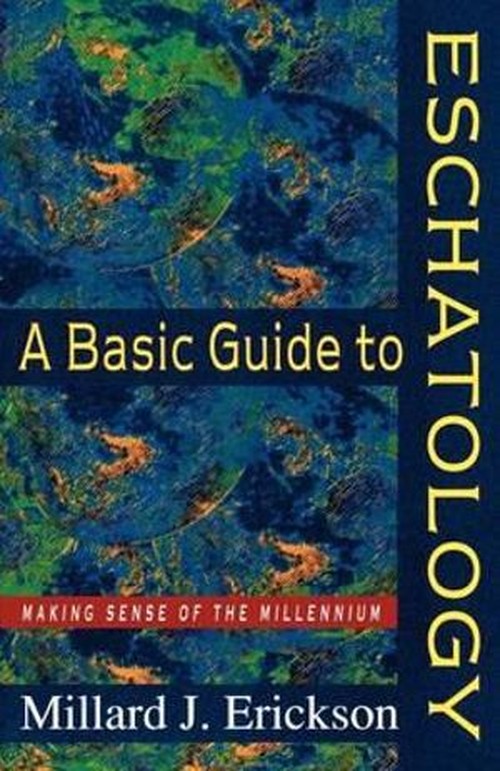 A Basic Guide to Eschatology Making Sense of the Millennium