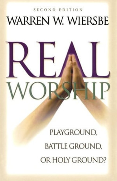 Real Worship Playground, Battleground, or Holy Ground?