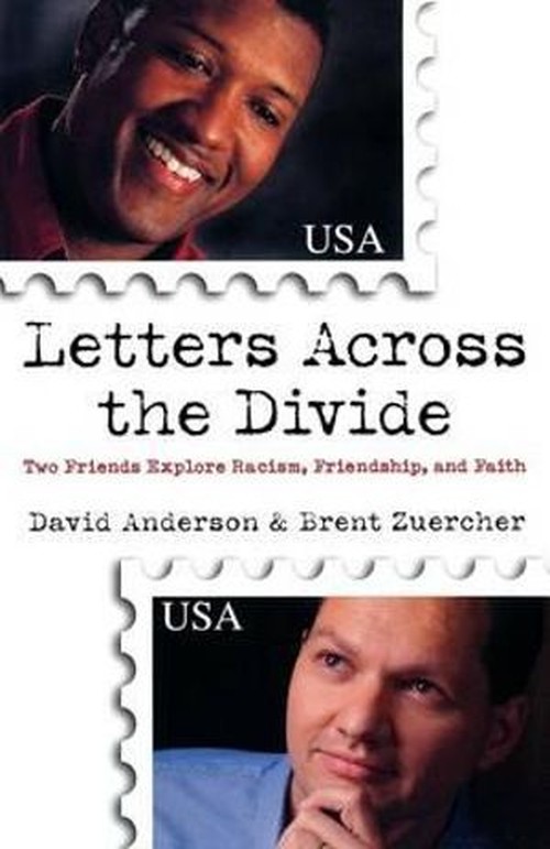 Letters Across the Divide  Two Friends Explore Racism, Friendship, and Faith