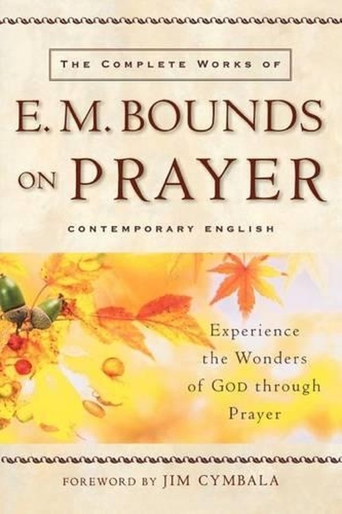 The Complete Works of E.M. Bounds on Prayer