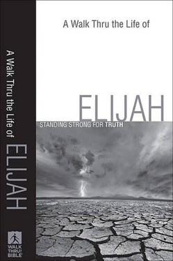 A Walk Thru the Life of Elijah