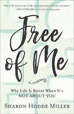 Free of Me – Why Life Is Better When It`s Not about You