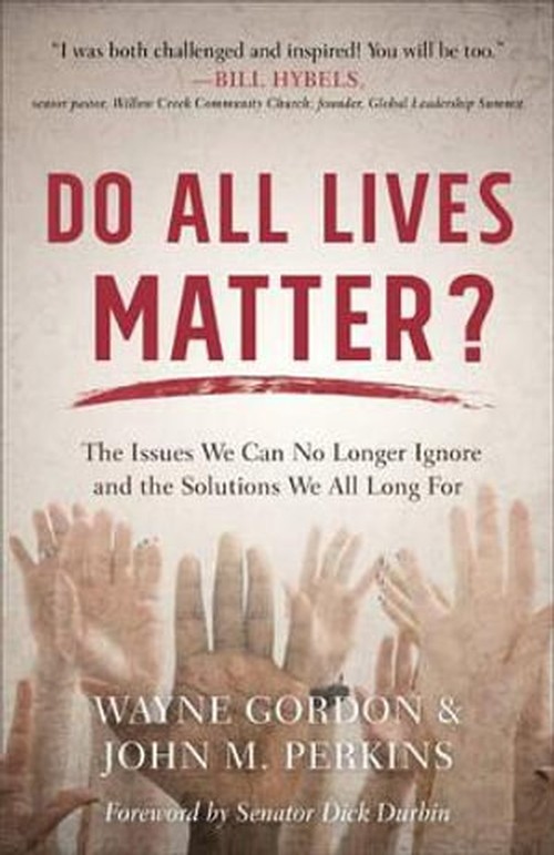 Do All Lives Matter?  The Issues We Can No Longer Ignore and the Solutions We All Long For