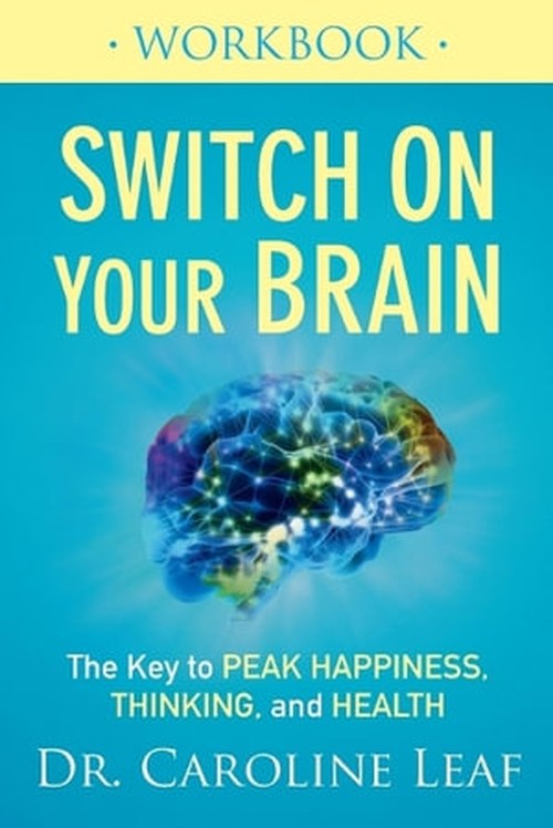 Switch On Your Brain Workbook The Key to Peak Happiness, Thinking, and Health