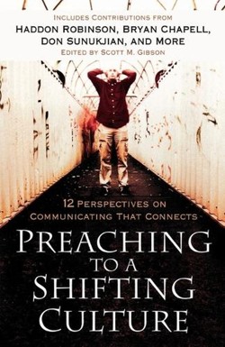 Preaching to a Shifting Culture  12 Perspectives on Communicating that Connects