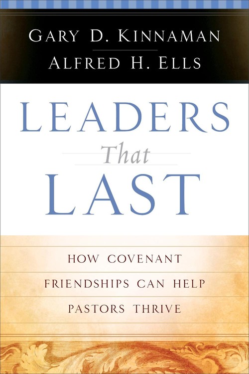 Leaders That Last How Covenant Friendships Can Help Pastors Thrive
