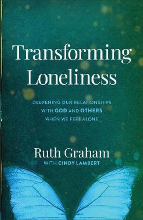 Transforming Loneliness Deepening Our Relationships with God and Others When We Feel Alone