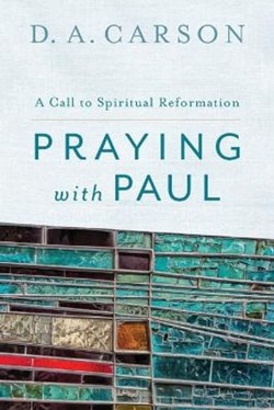 Praying with Paul  A Call to Spiritual Reformation