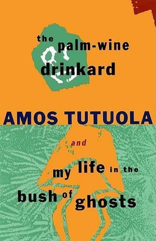 The Palm-Wine Drinkard / My Life in the Bush of Ghosts