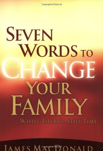 Seven Words To Change Your Family While There's Still Time