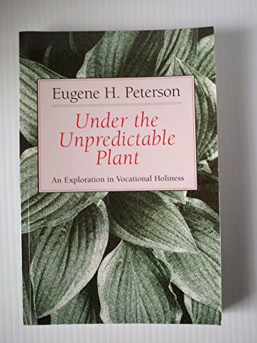 Under the Unpredictable Plant an Exploration in Vocational Holiness