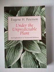 Under the Unpredictable Plant an Exploration in Vocational Holiness