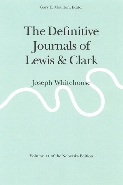 The Definitive Journals of Lewis and Clark, Vol 11