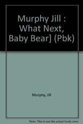 Murphy Jill : What Next, Baby Bear] (Pbk)