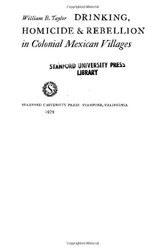Drinking, Homicide and Rebellion in Colonial Mexican Villages