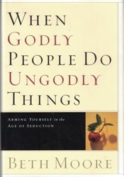 When Godly People Do Ungodly Things
