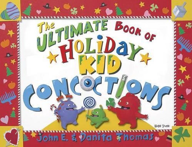 The Ultimate Book of Holiday Kid Concoctions