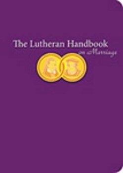 The Lutheran Handbook on Marriage