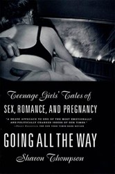 Going All the Way: Teenage Girls' Tales of Sex, Romance and Pregnancy