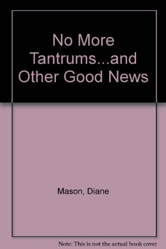 No More Tantrums-- And Other Good News