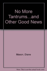 No More Tantrums-- And Other Good News