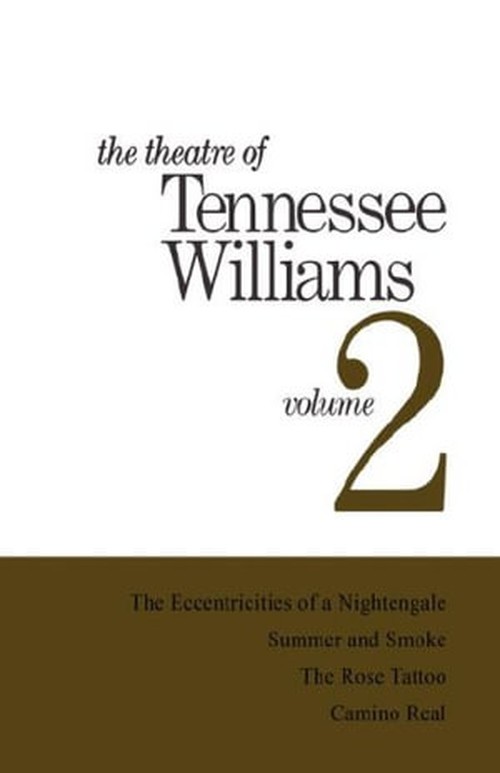 The Theatre of Tennessee Williams Volume II: The Eccentricities of a Nightingale, Summer and Smoke, The Rose Tattoo, Camino Real