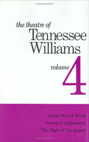 The Theatre of Tennessee Williams Volume IV: Sweet Bird of Youth, Period of Adjustment, Night of the Iguana