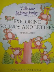Collections for young Scholars: STUDENT MATERIALS, EXPLORING SOUNDS & LETTERS, consumable activity book, GRADE K