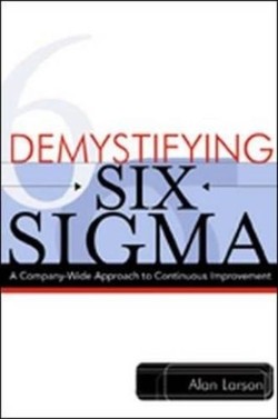 Demystifying Six Sigma - a Company-wide Approach to Continuous Improvement