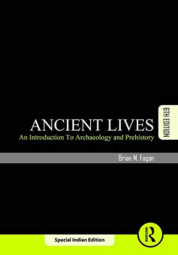 Ancient Lives: An Introduction To Archaeology And Prehistory, 6Th Edn