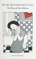 The Girl Who Learned How to Kneel : The Story of Etty Hillesum Hardcover