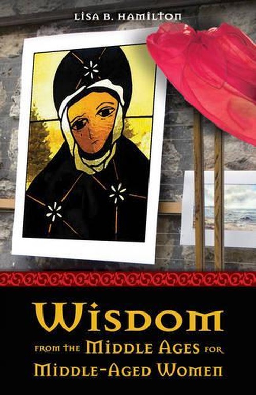 Wisdom from the Middle Ages for Middle-aged Women