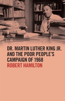 Dr. Martin Luther King Jr. and the Poor Peoples Campaign of 1968