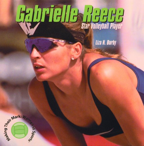 Gabrielle Reece, Star Volleyball Player (Burby, Liza N. Making Their Mark.)