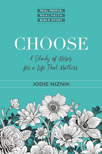 Choose - A Study of Moses for a Life that Matters