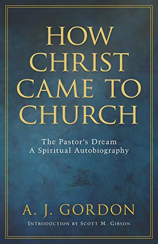How Christ Came to Church The Pastors Dream A Spiritual Autobiography