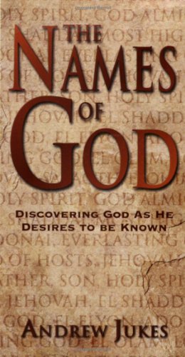 The Names of God  Discovering God as He Desires to Be Known